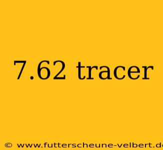 7.62 tracer