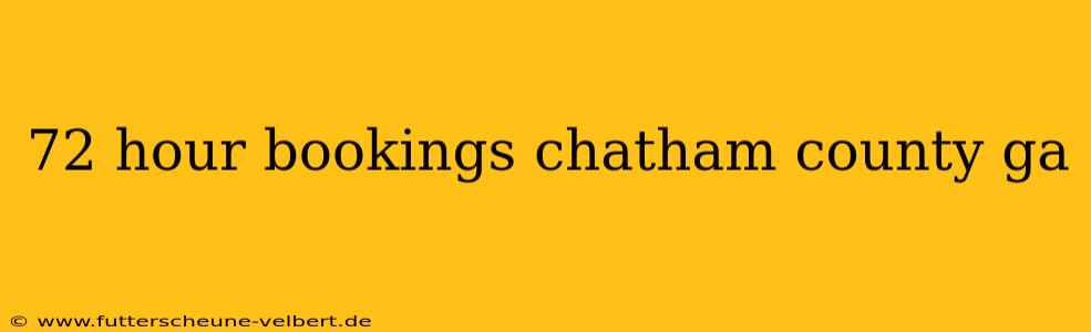 72 hour bookings chatham county ga