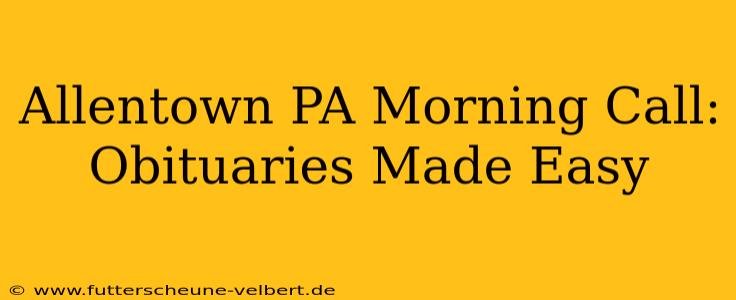 Allentown PA Morning Call: Obituaries Made Easy