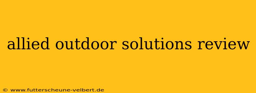 allied outdoor solutions review
