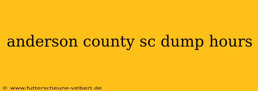 anderson county sc dump hours
