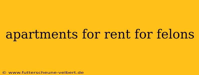 apartments for rent for felons