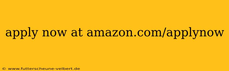 apply now at amazon.com/applynow