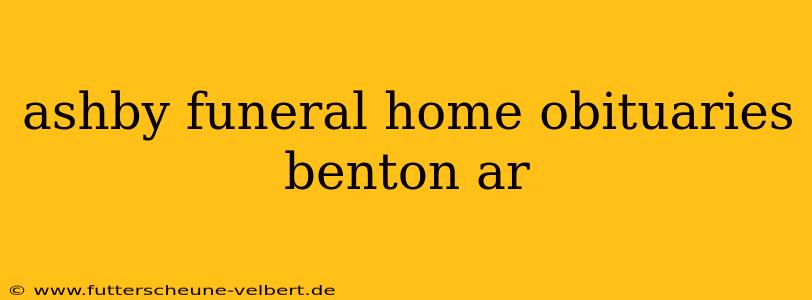 ashby funeral home obituaries benton ar