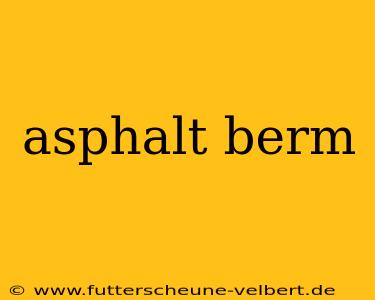 asphalt berm