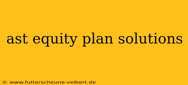 ast equity plan solutions