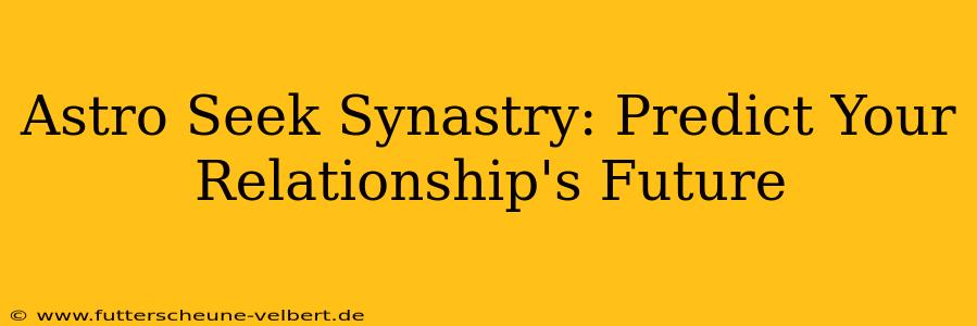 Astro Seek Synastry: Predict Your Relationship's Future