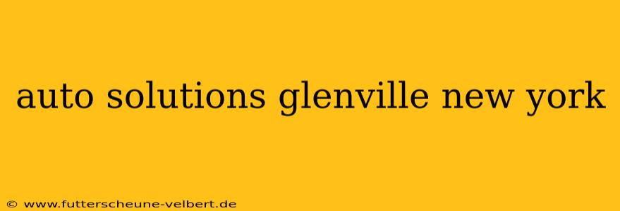 auto solutions glenville new york