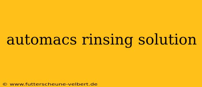 automacs rinsing solution