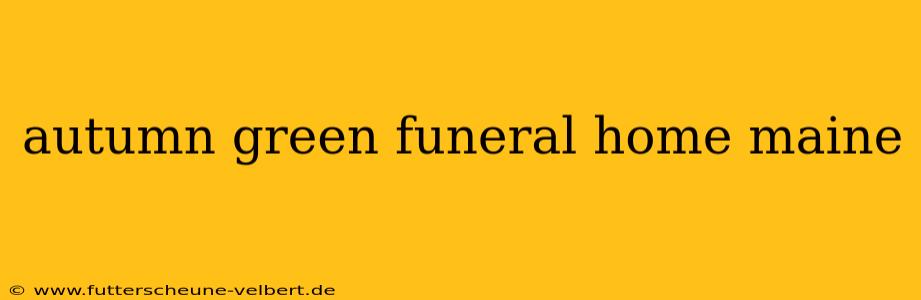 autumn green funeral home maine