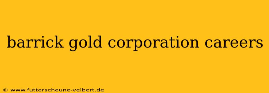 barrick gold corporation careers