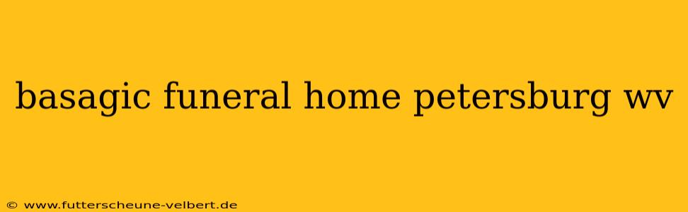 basagic funeral home petersburg wv