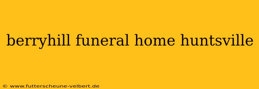 berryhill funeral home huntsville