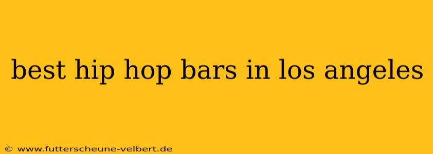 best hip hop bars in los angeles