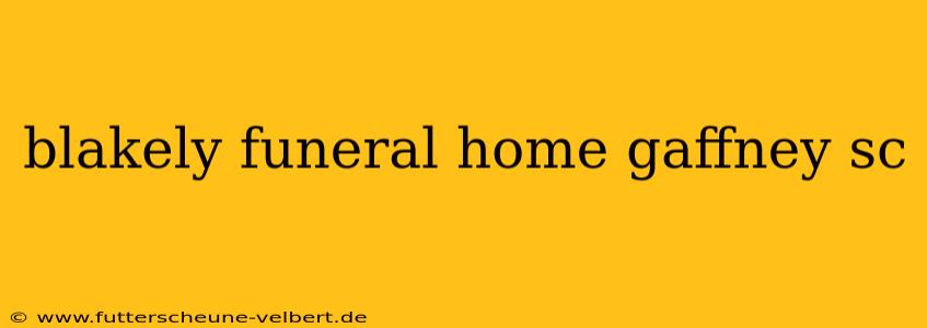 blakely funeral home gaffney sc