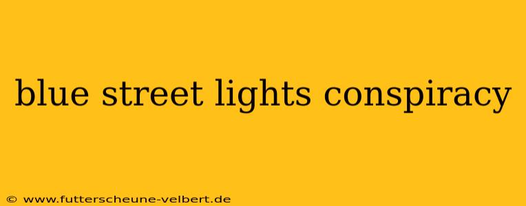 blue street lights conspiracy