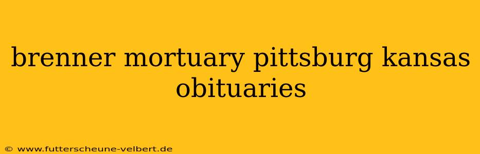 brenner mortuary pittsburg kansas obituaries
