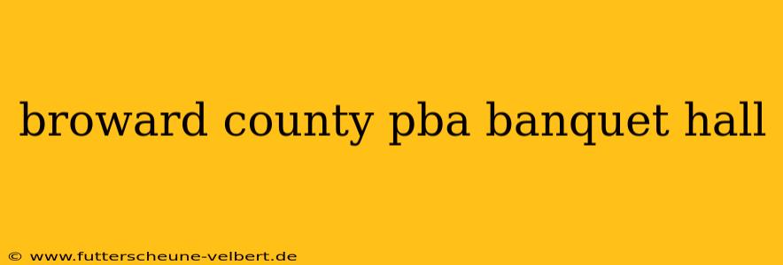 broward county pba banquet hall
