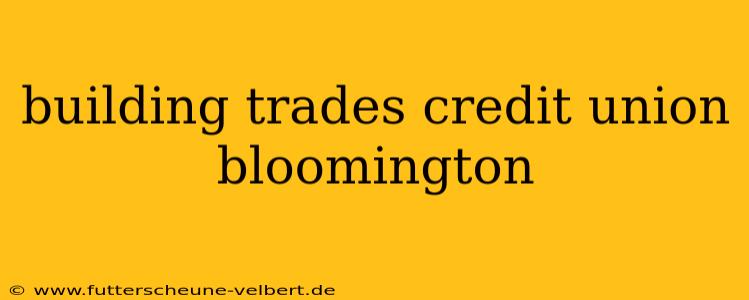 building trades credit union bloomington