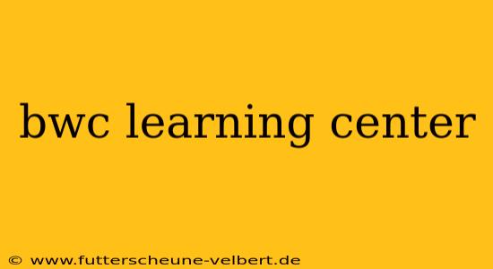 bwc learning center