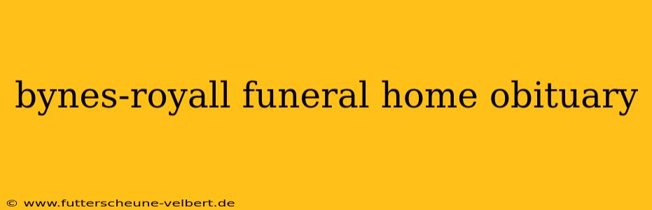 bynes-royall funeral home obituary