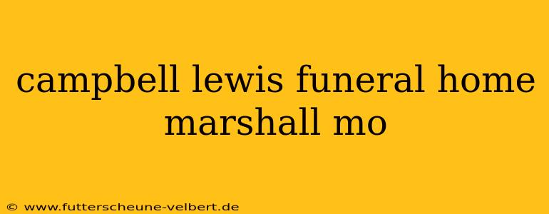 campbell lewis funeral home marshall mo