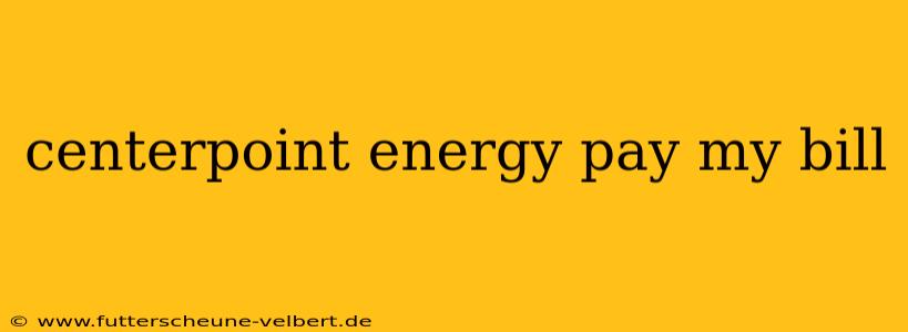 centerpoint energy pay my bill