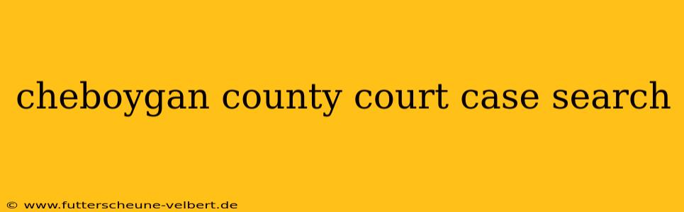 cheboygan county court case search