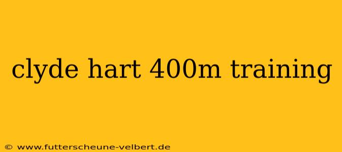 clyde hart 400m training