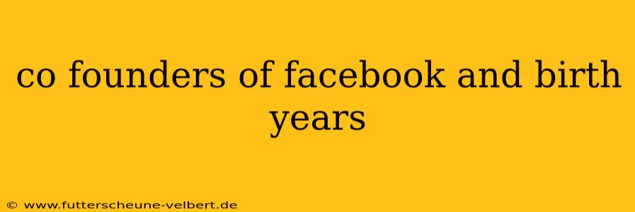 co founders of facebook and birth years