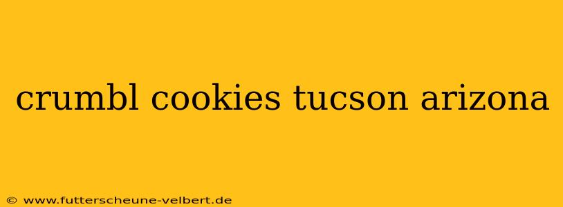 crumbl cookies tucson arizona