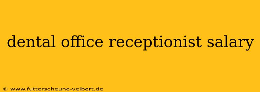 dental office receptionist salary