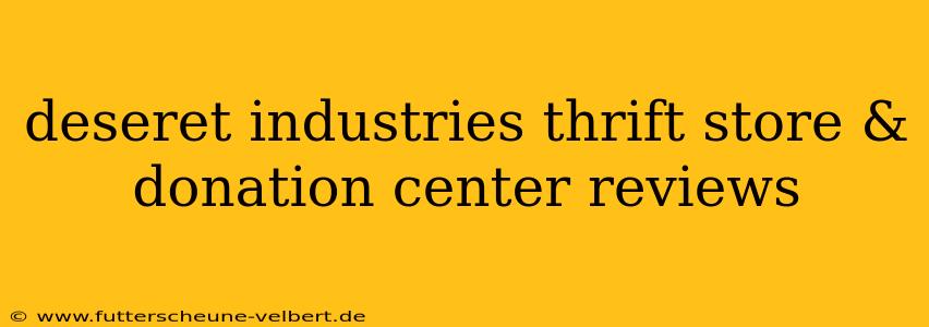 deseret industries thrift store & donation center reviews