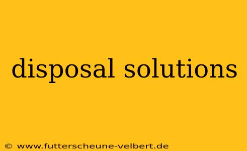 disposal solutions
