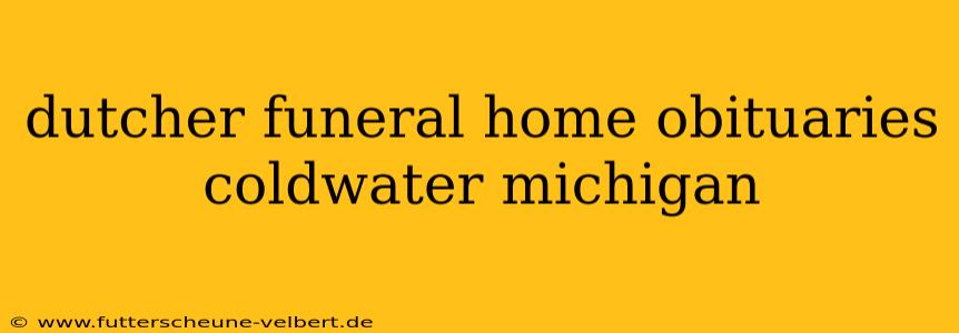 dutcher funeral home obituaries coldwater michigan