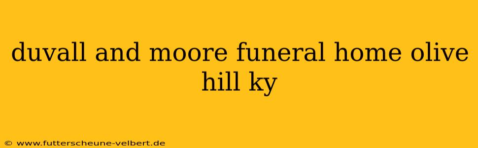 duvall and moore funeral home olive hill ky