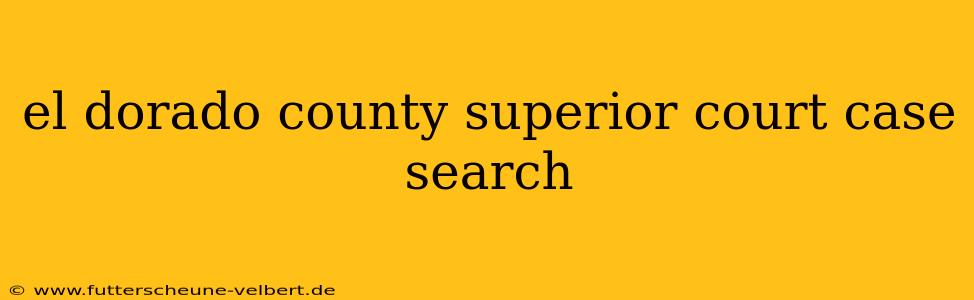el dorado county superior court case search