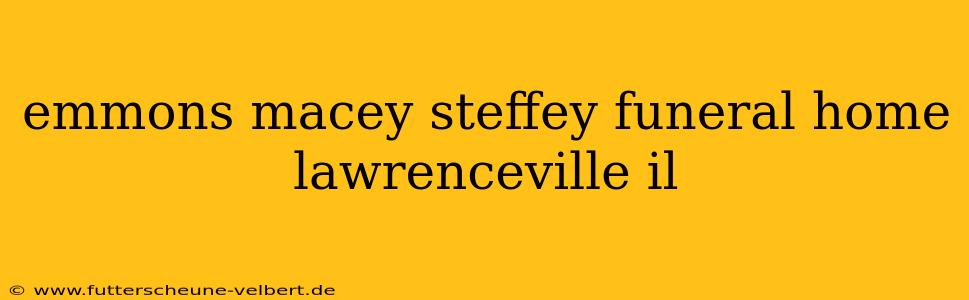 emmons macey steffey funeral home lawrenceville il