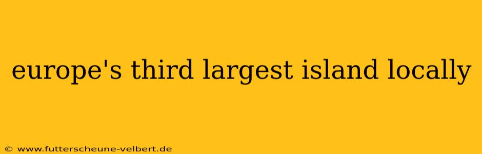 europe's third largest island locally