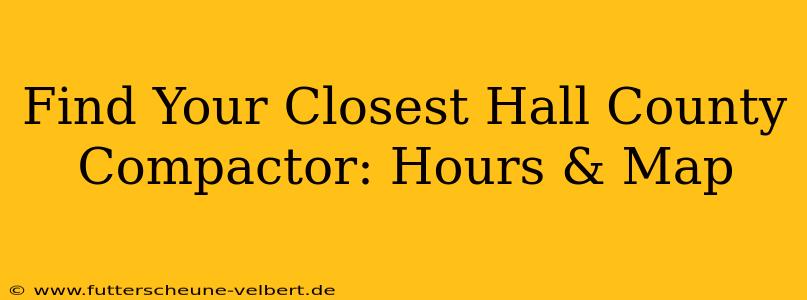 Find Your Closest Hall County Compactor: Hours & Map