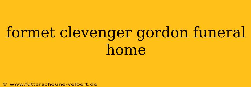 formet clevenger gordon funeral home