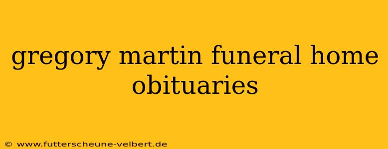 gregory martin funeral home obituaries