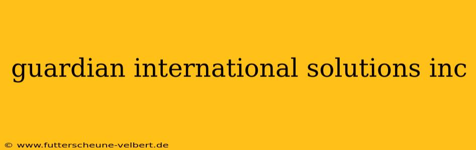 guardian international solutions inc
