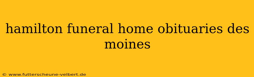 hamilton funeral home obituaries des moines