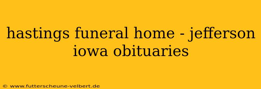 hastings funeral home - jefferson iowa obituaries