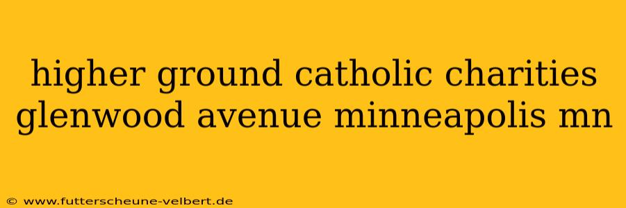 higher ground catholic charities glenwood avenue minneapolis mn