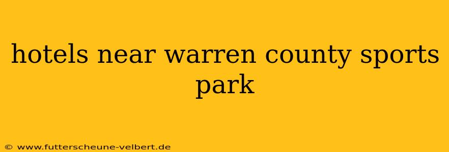 hotels near warren county sports park