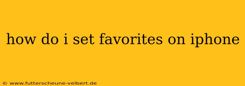 how do i set favorites on iphone