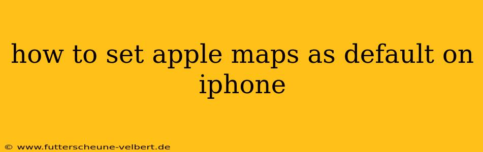 how to set apple maps as default on iphone