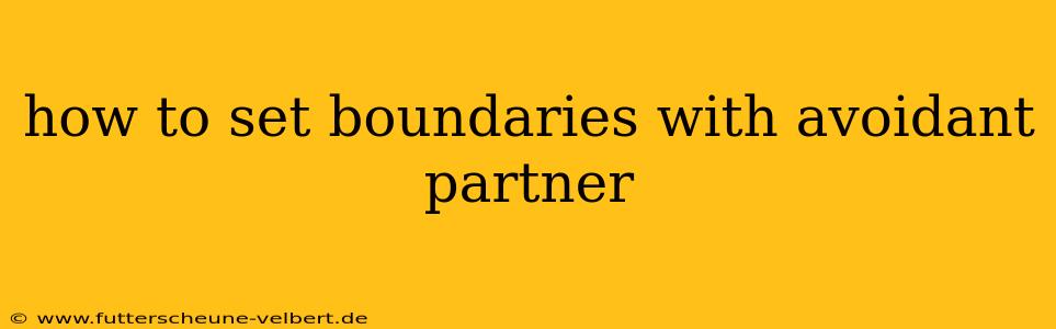how to set boundaries with avoidant partner